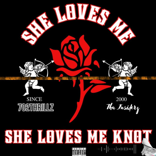 She Loves Me She Love Me Knot - 702 Thrillz