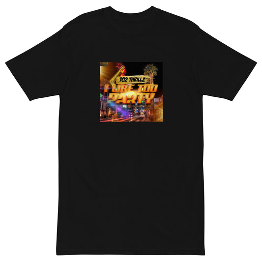 702 Thrillz / I Like Too Party - Premium Heavyweight Tee