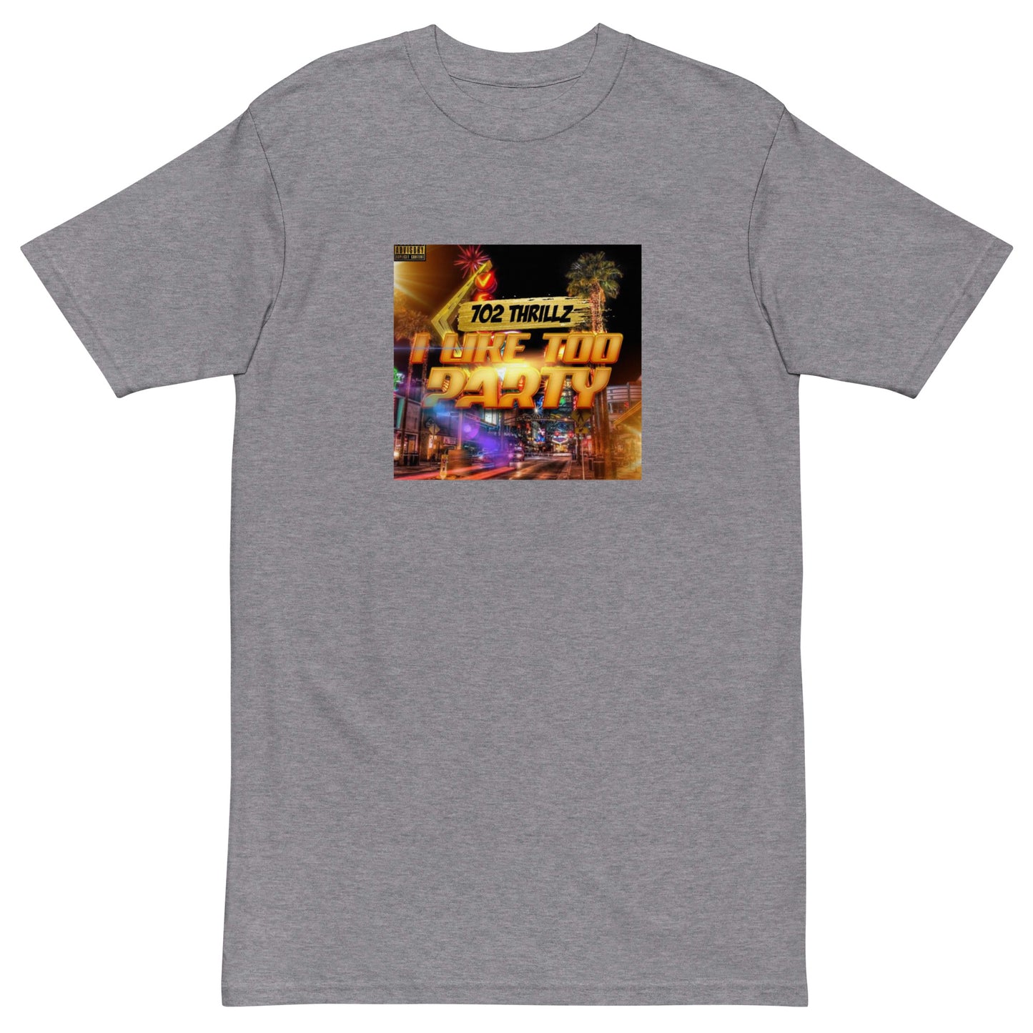 702 Thrillz / I Like Too Party - Premium Heavyweight Tee